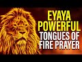 Eyaya Eyaya TONGUES OF FIRE & Chant (PRAY UNTIL SOMETHING HAPPENS)