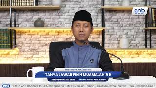 ANB Academy - Tanya Jawab Fikih Muamalah #9 | Ustadz Ammi Nur Baits