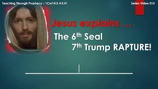 6th SEAL = 7th TRUMP | Jesus explains: The Mystery of the 6th Seal 7th Trump Rapture! | 014