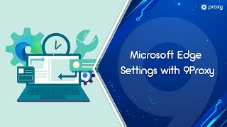 9Proxy | Microsoft Edge Settings with 9Proxy