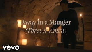 Phil Wickham - Away In A Manger (Forever Amen) (Official Music Video)