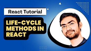 Life-cycle Methods in Class and Functional Component | React Tutorial