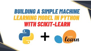 Building a Simple Machine Learning Model in Python with Scikit-Learn