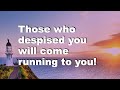 Those who despised you will come running to you!