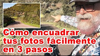 Cómo encuadrar fácilmente tus fotos en 3 pasos - EN ESPAÑOL