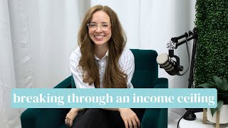 Breaking Through an Income Ceiling | Mindset, Capacity, and Strategy Tips to Level Up