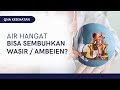 Air Hangat Bisa Sembuhkan Wasir? | QNA KESEHATAN