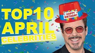 Top 10 April Celebs | April Celebrity Birthdays List