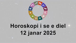 Horoskopi i se e diel 12 Janar 2025