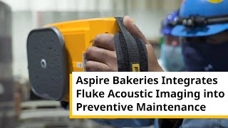 How Aspire Bakeries Integrates Fluke Acoustic Imaging into Preventive Maintenance | Case Study
