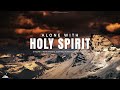 alone with holy spirit instrumental soaking worship soaking worship music