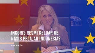 Inggris Resmi Keluar UE, Nasib Pelajar Indonesia? | Narasi Newsroom