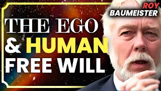 Roy Baumeister: Free Will, The Self, Ego, Will Power
