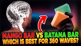 Mango Bar vs Batana Bar: Which is BEST for 360 Waves?