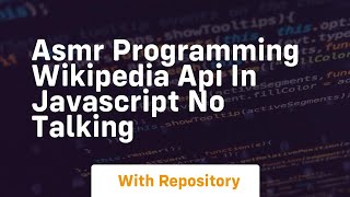 Asmr programming wikipedia api in javascript no talking