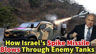 How Israel’s Spike Missile Blows Right Through Enemy Tanks.