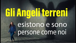 Gli ANGELI TERRENI esistono e sono persone come noi