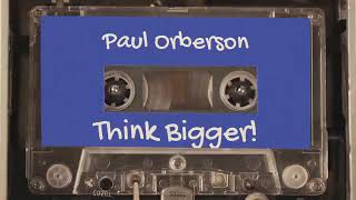 Think Bigger - Paul Orberson