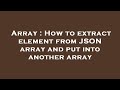 Array : How to extract element from JSON array and put into another array