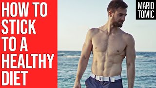 How To Stick To a Healthy Diet ? (The Best Advice I Can Give You)