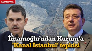 Ekrem İmamoğlu'ndan Murat Kurum'a 'Kanal İstanbul' tepkisi: Pervasızca oy devşirme çabası...