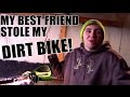 BEST FRIEND STEALS NEW DIRT BIKE... BEST FRIEND STEALS NEW DIRT BIKE...