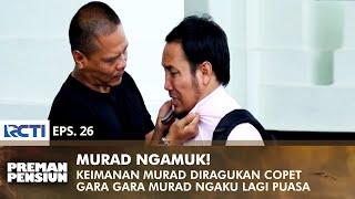 MURAD is ANGRY! Doubtful Faith, Pickpockets Will Be Brushed | PREMAN PENSIUN 2 | EPS 26 (2/2)