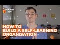 How to Build a Self-Learning Organisation