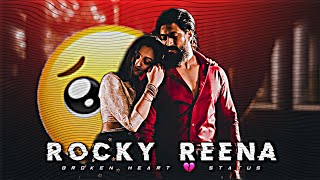 K.G.F Chapter 2 🥺Broken Heart 💔Status | Reena❤ Love Rocky Edit | Love Status Edit | K.G.F 2 Edit |