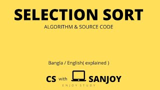 Selection Sort (explained)| Algorithm and Programming | Bangla / English | Sanjoy Ghosh