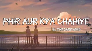 Phir Aur Kya Chahiye  | (Slowed&Reverb) Lyrical video | Zara Hatke Zara Bachke | Vicky ,sara,Arijit