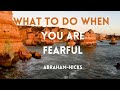 What To Do When You Are Fearful - Abraham Hicks | Law Of Attraction | Manifestation | LOA