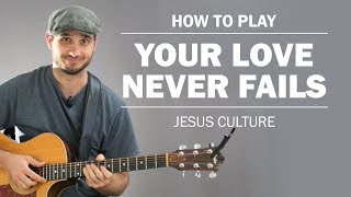 Your Love Never Fails (Jesus Culture) | How To Play On Guitar