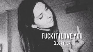 Lana Del Rey - Fuck It I Love You (LEG PT-BR)