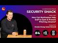 Security Shack #4: How Could Staff Training Be Critical For Preventing Phishing Attacks?
