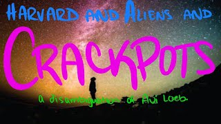harvard \u0026 aliens \u0026 crackpots: a disambiguation of Avi Loeb