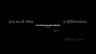 Quote of the day #18 // Act as if what you do makes a difference. It does.