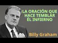 LA ORACIÓN QUE HACE TEMBLAR ÉL INFIERNO - Billy Graham EN ESPAÑOL