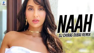 Naah (Remix) | DJ Chirag Dubai | Harrdy Sandhu | Nora Fatehi