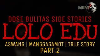 DOSE BULITAS: LOLO EDU (Part 2) | Kwentong Aswang | True Story