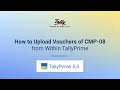 How to Upload Vouchers of CMP-08 from Within TallyPrime | TallyHelp