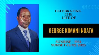 CELEBRATING THE LIFE OF GEORGE KIMANI NGATA : SUNRISE 1954-SUNSET 18/02/2025.