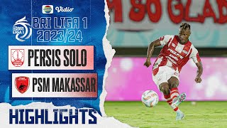 Persis Solo VS PSM Makassar - Highlights | BRI Liga 1 2023/24