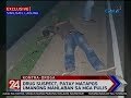 24 Oras: Drug suspect, patay matapos umanong manlaban sa mga pulis