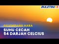 GELOMBANG HABA | Puluhan Juta Penduduk Terkesan, Suhu Dijangka Cecah 54 Darjah Celsius