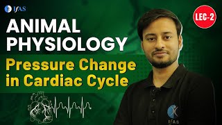 Animal Physiology | Pressure Change in Cardiac Cycle | Target CSIR NET Life Science | IFAS