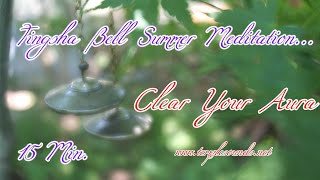 TINGSHA BELL CLEAR YOUR AURA SUMMER MEDITATION~15 Min for a quick energy boost anytime of the day!