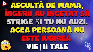 ASCULTĂ DE MAMA, ÎNGERII AU ÎNCETAT SĂ STRIGE ȘI TU NU AUZI. ACEA PERSOANĂ NU ESTE IUBIREA VIEȚII