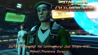 SWTOR Gameplay! No Commentary! Jedi Knight #151 Makeb! Planetary Surgery!