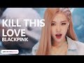 BLACKPINK - Kill This Love (Line Distribution) | TheSeverus